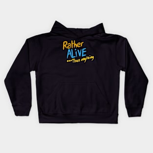 Rather ALIVE .. than anything Kids Hoodie